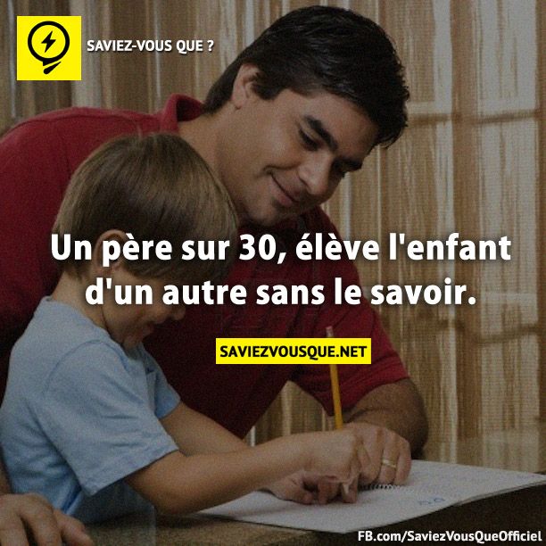 Un père sur 30, élève l&#039;enfant d&#039;un autre sans le savoir.