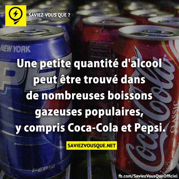 Une petite quantité d&#039;alcool peut être trouvé dans de nombreuses boissons gazeuses populaires, y compris Coca-Cola et Pepsi.