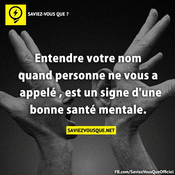 Entendre votre nom quand personne ne vous a appelé , est un signe d&#039;une bonne santé mentale.