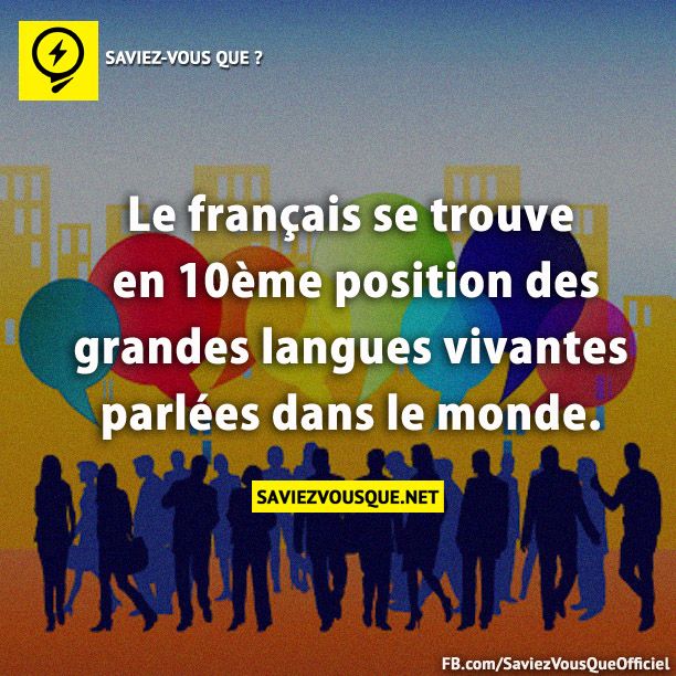 Le français se trouve en 10ème position des grandes langues vivantes parlées dans le monde.