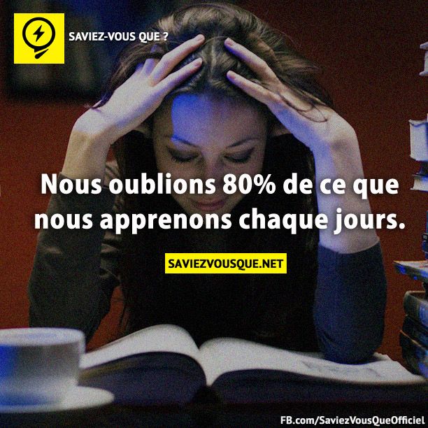 Nous oublions 80% de ce que nous apprenons chaque jours.