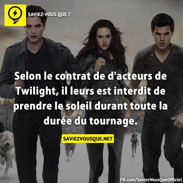 Selon le contrat de d'acteurs de Twilight, il leurs est interdit de prendre le soleil durant toute la durée du tournage.
