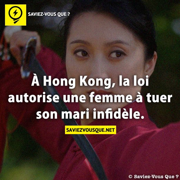 À Hong Kong la loi autorise une femme à tuer son mari infidèle.