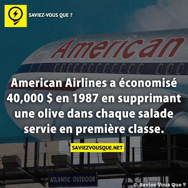 American Airlines a économisé 40,000 $ en 1987 en supprimant une olive dans chaque salade servie en première classe.