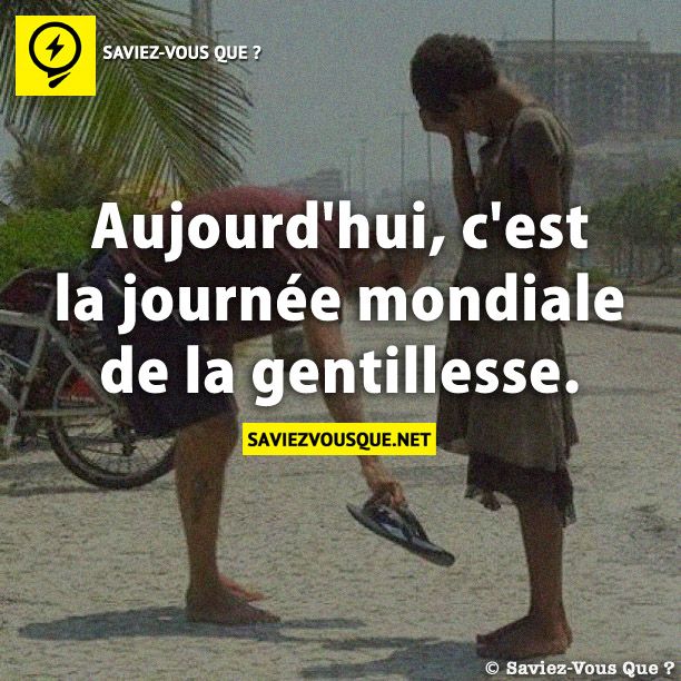 Aujourd&#039;hui, c&#039;est la journée mondiale de la gentillesse.