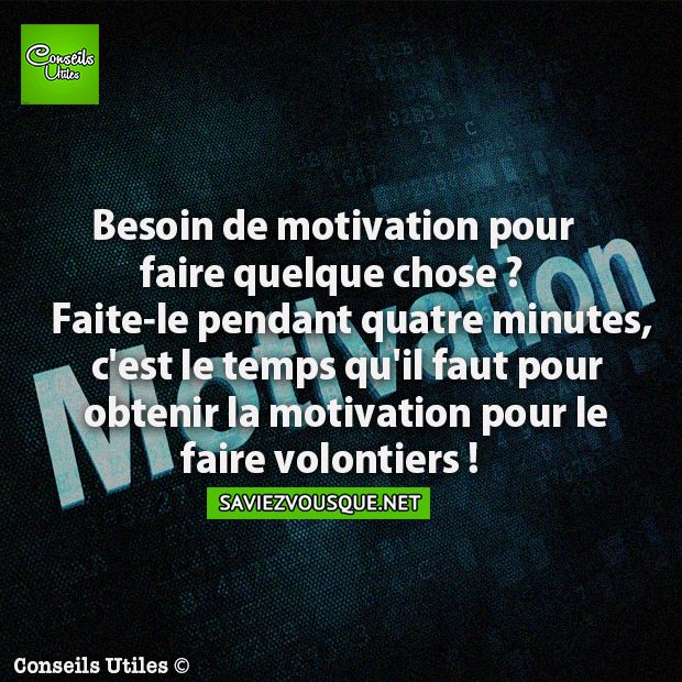 Besoin de motivation pour faire quelque chose ? Faite-le pendant quatre minutes, c&#039;est le temps qu&#039;il faut pour obtenir la motivation pour le faire volontiers !