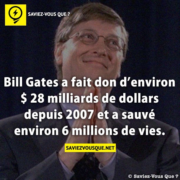 Bill Gates a fait don d’environ $ 28 milliards de dollars depuis 2007 et a sauvé environ 6 millions de vies.