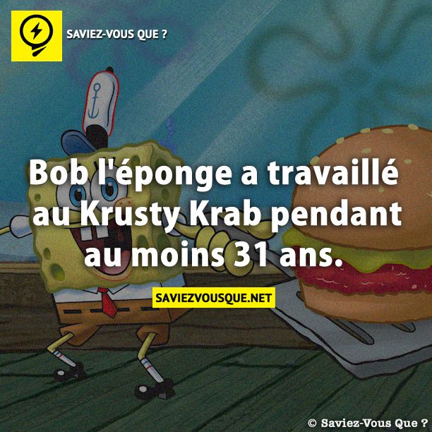 Bob l&#039;éponge a travaillé au Krusty Krab pendant au moins 31 ans.