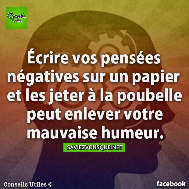 Écrire vos pensées négatives sur un papier et les jeter à la poubelle peut enlever votre mauvaise humeur.