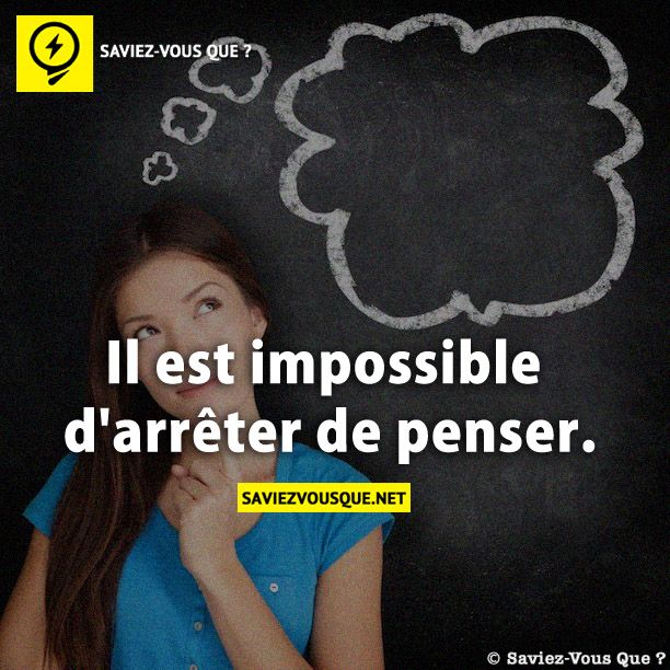 Il est impossible d&#039;arrêter de penser.
