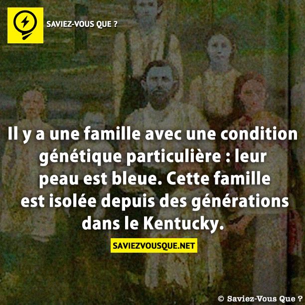 Il y a une famille avec une condition génétique particulière : leur peau est bleue. Cette famille est isolée depuis des générations dans le Kentucky.