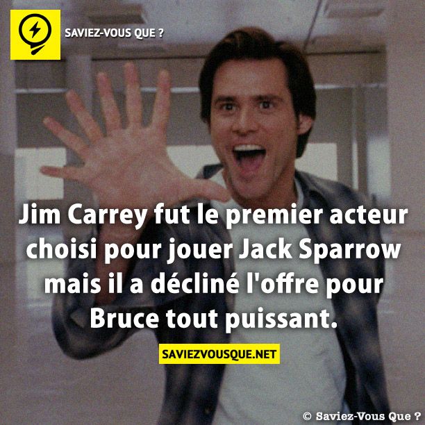 Jim Carrey fut le premier acteur choisi pour jouer Jack Sparrow mais il a décliné l&#039;offre pour Bruce tout puissant.
