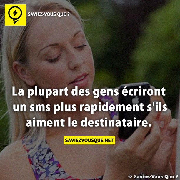 La plupart des gens écriront un sms plus rapidement s&#039;ils aiment le destinataire.