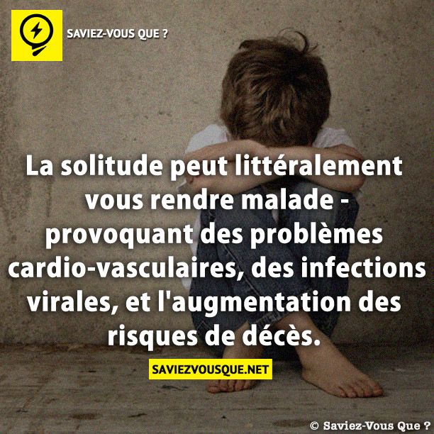 La solitude peut littéralement vous rendre malade - provoquant des problèmes cardio-vasculaires, des infections virales, et l&#039;augmentation des risques de décès.