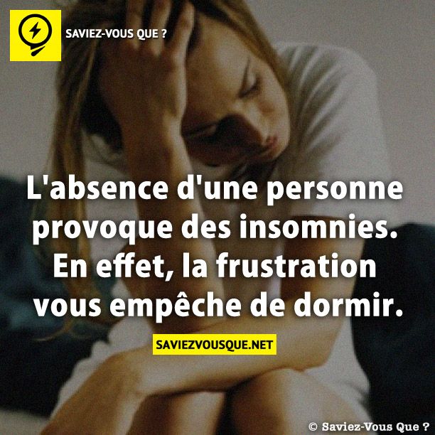 L&#039;absence d&#039;une personne provoque des insomnies. En effet, la frustration vous empêche de dormir.