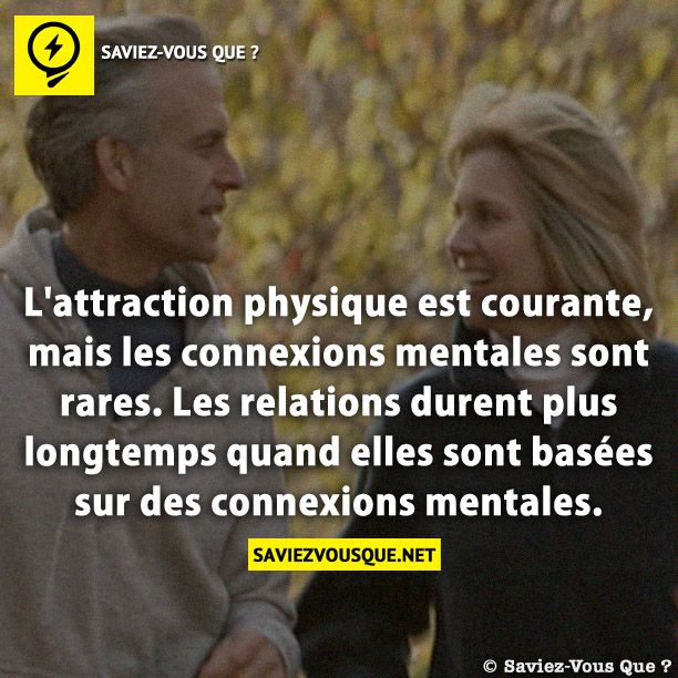 L&#039;attraction physique est courante, mais les connexions mentales sont rares. Les relations durent plus longtemps quand elles sont basées sur des connexions mentales.