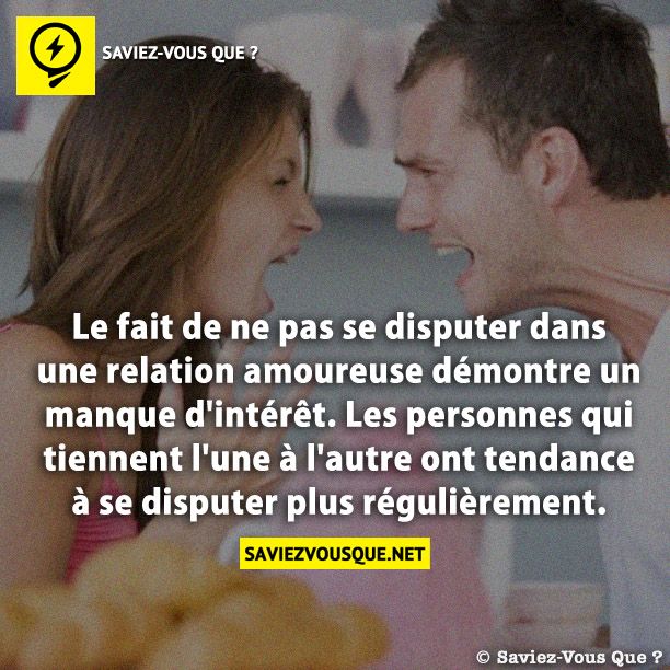 Le fait de ne pas se disputer dans une relation amoureuse démontre un manque d&#039;intérêt. Les personnes qui tiennent l&#039;une à l&#039;autre ont tendance à se disputer plus régulièrement.