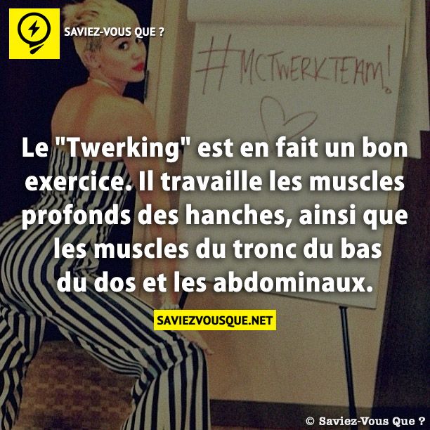 Le &quot;Twerking&quot; est en fait un bon exercice. Il travaille les muscles profonds des hanches, ainsi que les muscles du tronc du bas du dos et les abdominaux.