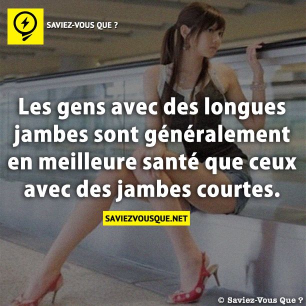 Les gens avec des longues jambes sont généralement en meilleure santé que ceux avec des jambes courtes.