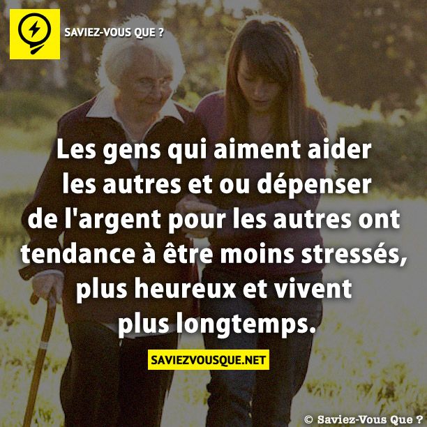 Les gens qui aiment aider les autres et ou dépenser de l&#039;argent pour les autres ont tendance à être moins stressés, plus heureux et vivent plus longtemps.