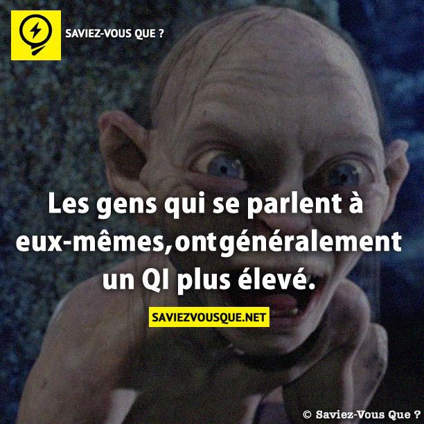 Les gens qui se parlent à eux-mêmes, ont généralement un QI plus élevé.