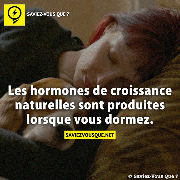 Les hormones de croissance naturelles sont produites lorsque vous dormez.