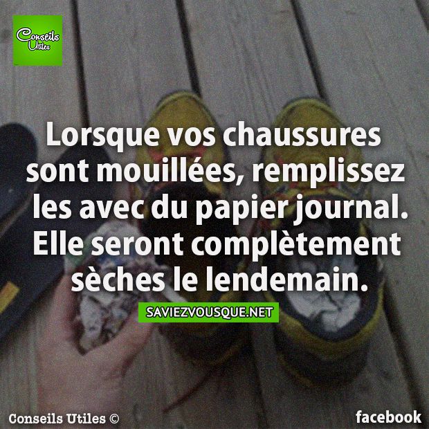 Lorsque vos chaussures sont mouillées, remplissez les avec du papier journal. Elle seront complètement sèches le lendemain.