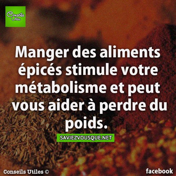 Manger des aliments épicés stimule votre métabolisme et peut vous aider à perdre du poids.