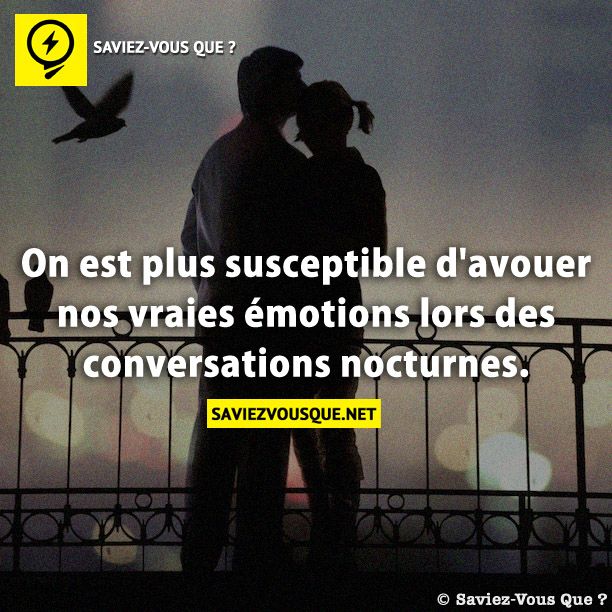 On est plus susceptible d&#039;avouer nos vraies émotions lors des conversations nocturnes.