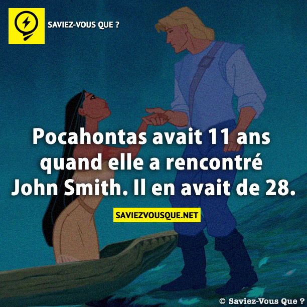 Pocahontas avait 11 ans quand elle a rencontré John Smith. Il en avait de 28.