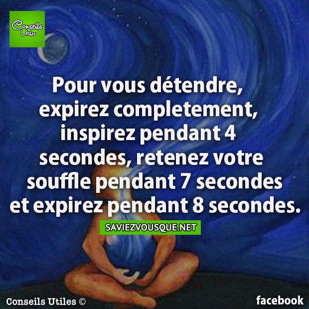 Pour vous détendre, expirez complètement, inspirez pendant 4 secondes, retenez votre souffle pendant 7 secondes et expirez pendant 8 secondes.