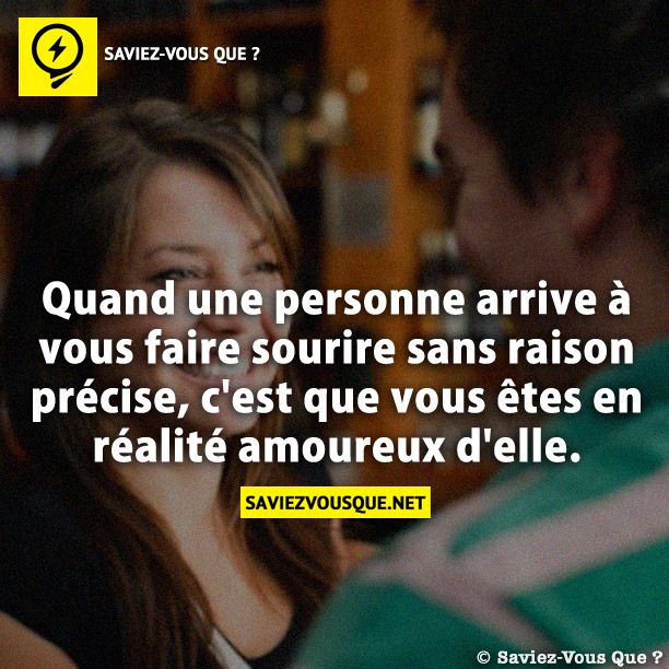 Quand une personne arrive à vous faire sourire sans raison précise, c&#039;est que vous êtes en réalité amoureux d&#039;elle.