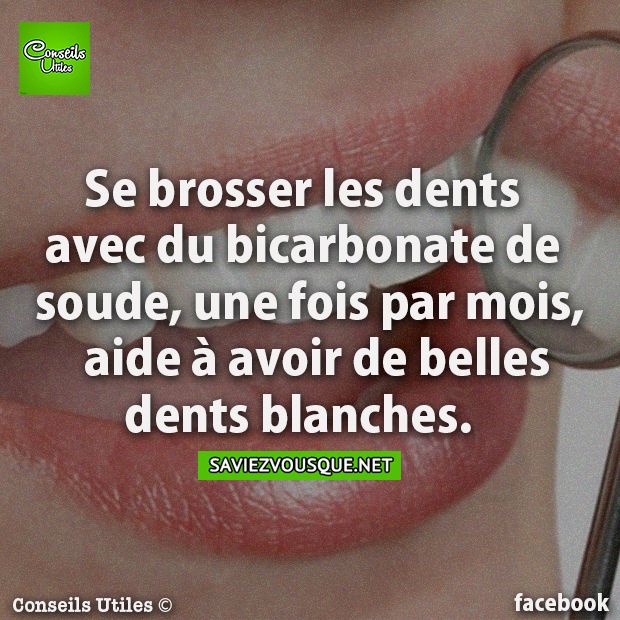 Se brosser les dents avec du bicarbonate de soude, une fois par mois, aide à avoir de belles dents blanches.