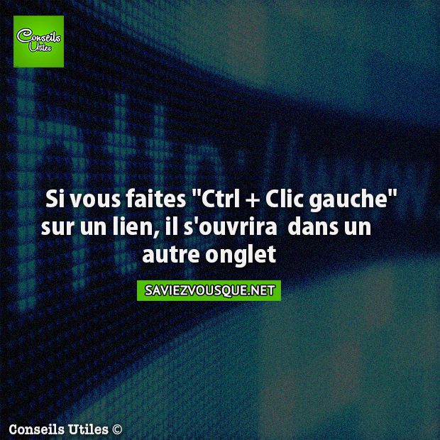 Si vous faites &quot;Ctrl + Clic gauche&quot; sur un lien, il s&#039;ouvrira dans un autre onglet.