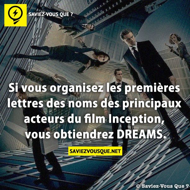 Si vous organisez les premières lettres des noms des principaux acteurs du film Inception, vous obtiendrez DREAMS.