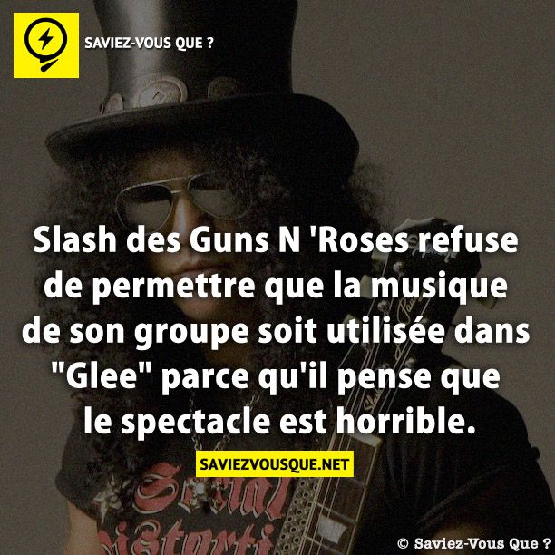 Slash des Guns N &#039;Roses refuse de permettre que la musique de son groupe soit utilisée dans &quot;Glee&quot; parce qu&#039;il pense que le spectacle est horrible.