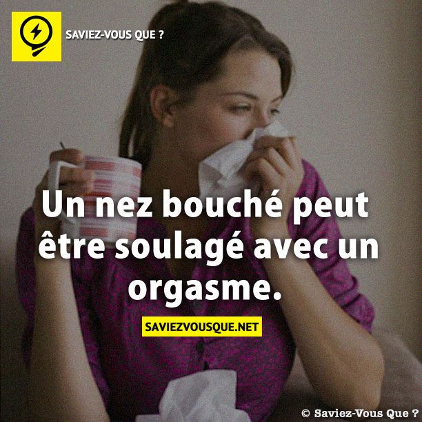 Un nez bouché peut être soulagé avec un orgasme.