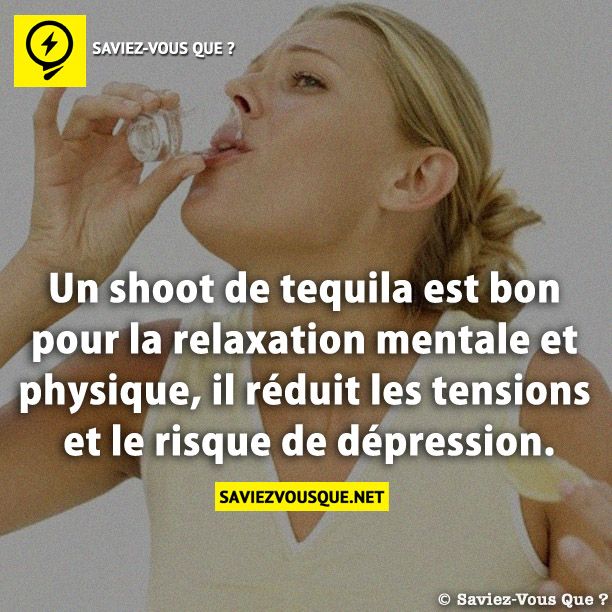Un shoot de tequila est bon pour la relaxation mentale et physique, il réduit les tensions et le risque de dépression.