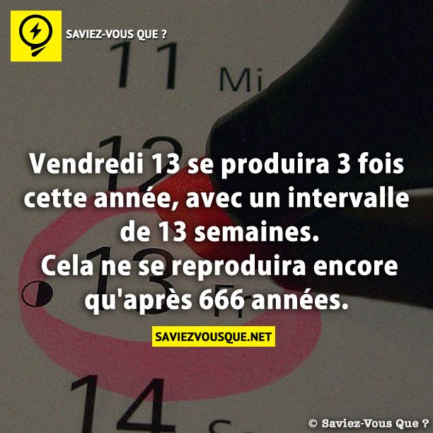 Vendredi 13 se produira 3 fois cette année, avec un intervalle de 13 semaines. Cela ne se reproduira encore qu&#039;après 666 années.