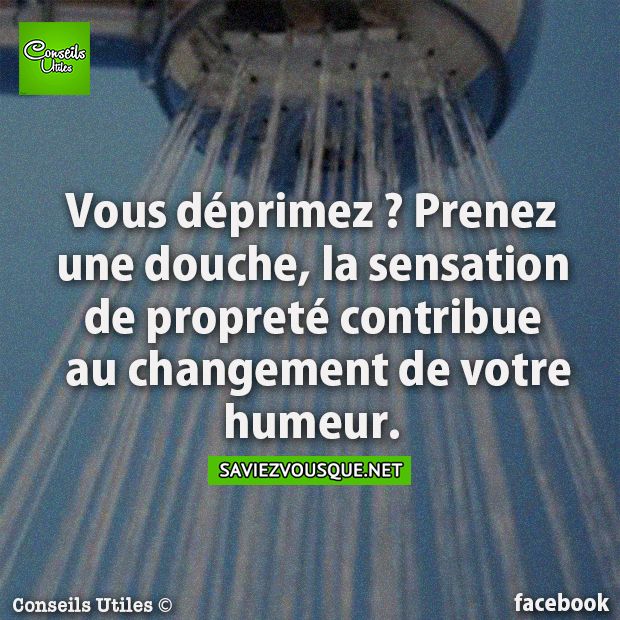 Vous déprimez ? Prenez une douche, la sensation de propreté contribue au changement de votre humeur.