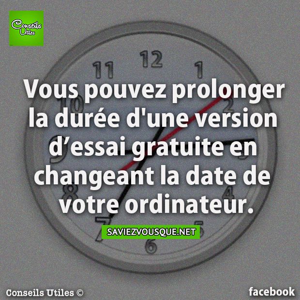 Vous pouvez prolonger la durée d&#039;une version d&#039;essai gratuite en changeant  la date de votre ordinateur.