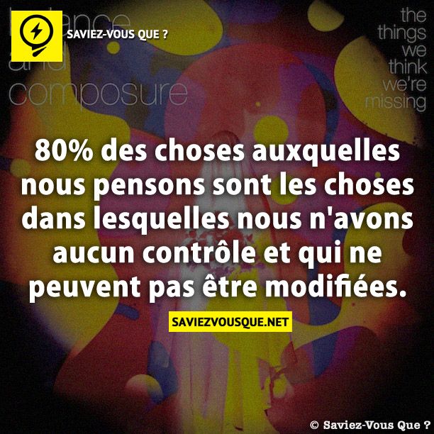 80% des choses auxquelles nous pensons sont les choses dans lesquelles nous n&#039;avons aucun contrôle et qui ne peuvent pas être modifiées.