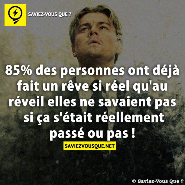 85% des personnes ont déjà fait un rêve si réel qu&#039;au réveil elles ne savaient pas si ça s&#039;était réellement passé ou pas !