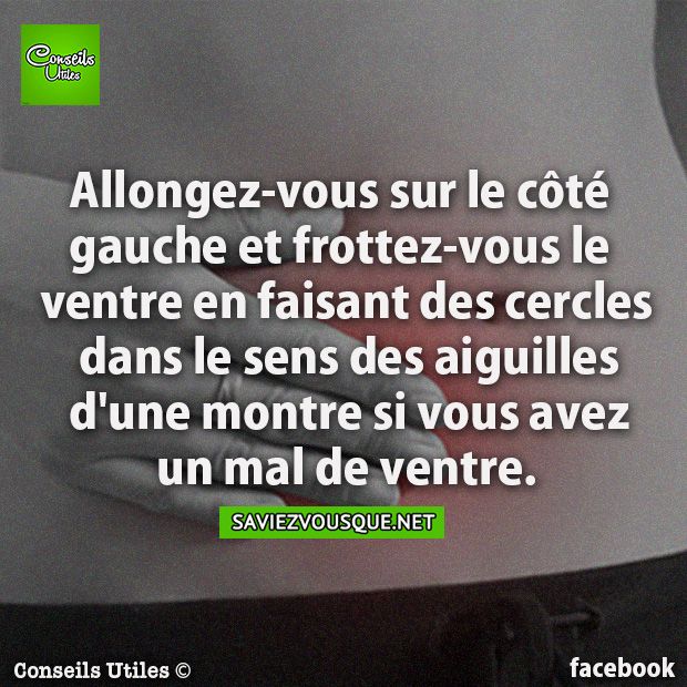 Allongez-vous sur le côté gauche et frottez-vous le ventre en faisant des cercles dans le sens des aiguilles d&#039;une montre si vous avez un mal de ventre.