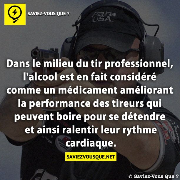 Dans le milieu du tir professionnel, l&#039;alcool est en fait considéré comme un médicament améliorant la performance des tireurs qui peuvent boire pour se détendre et ainsi ralentir leur rythme cardiaque.