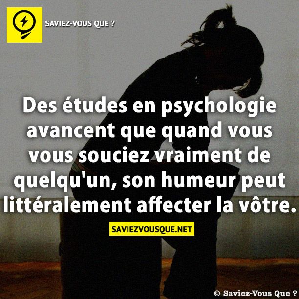 Des études en psychologie avancent que quand vous vous souciez vraiment de quelqu&#039;un, son humeur peut littéralement affecter la vôtre.