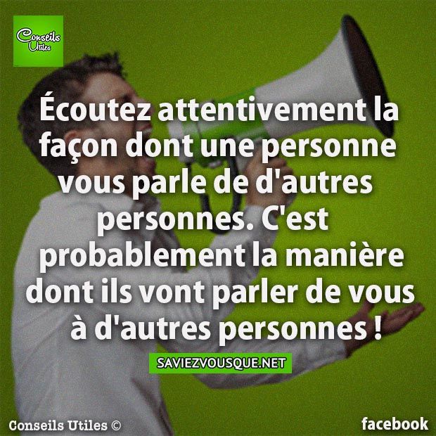 Écoutez attentivement la façon dont une personne vous parle de d&#039;autres personnes. C&#039;est probablement la manière dont ils vont parler de vous à d&#039;autres personnes !
