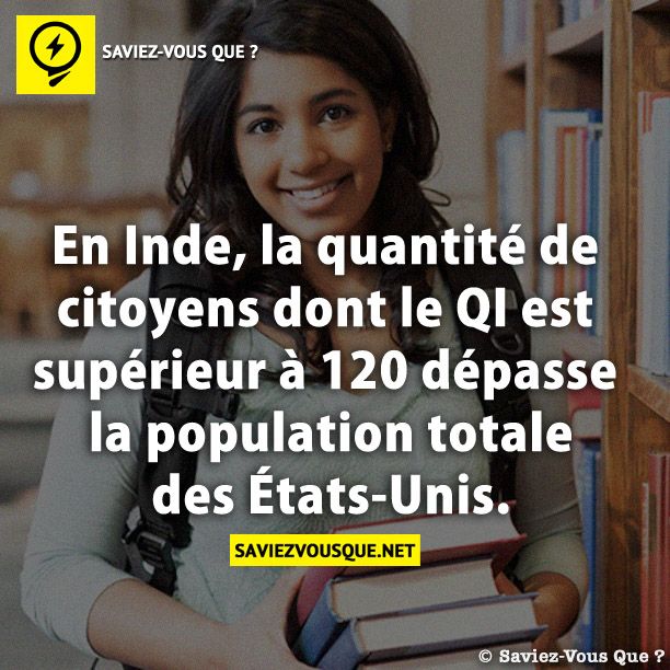 En Inde, la quantité de citoyens dont le QI est supérieur à 120 dépasse la population totale des États-Unis.