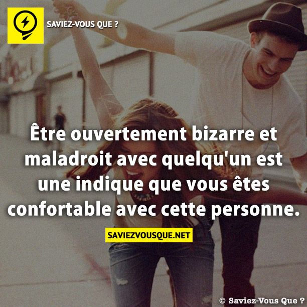 Être ouvertement bizarre et maladroit avec quelqu&#039;un est une indique que vous êtes confortable avec cette personne.