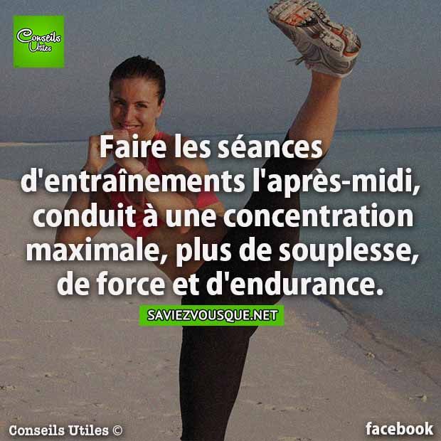 Faire les séances d&#039;entraînements l&#039;après-midi, conduit à une concentration maximale, plus de souplesse, de force et d&#039;endurance.
